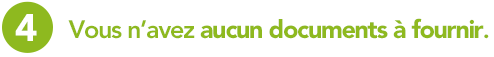 4 - Vous n’avez aucun documents à fournir.